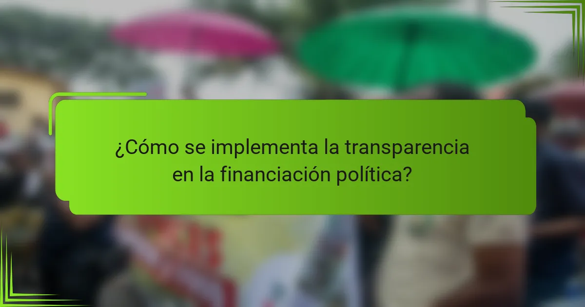 ¿Cómo se implementa la transparencia en la financiación política?