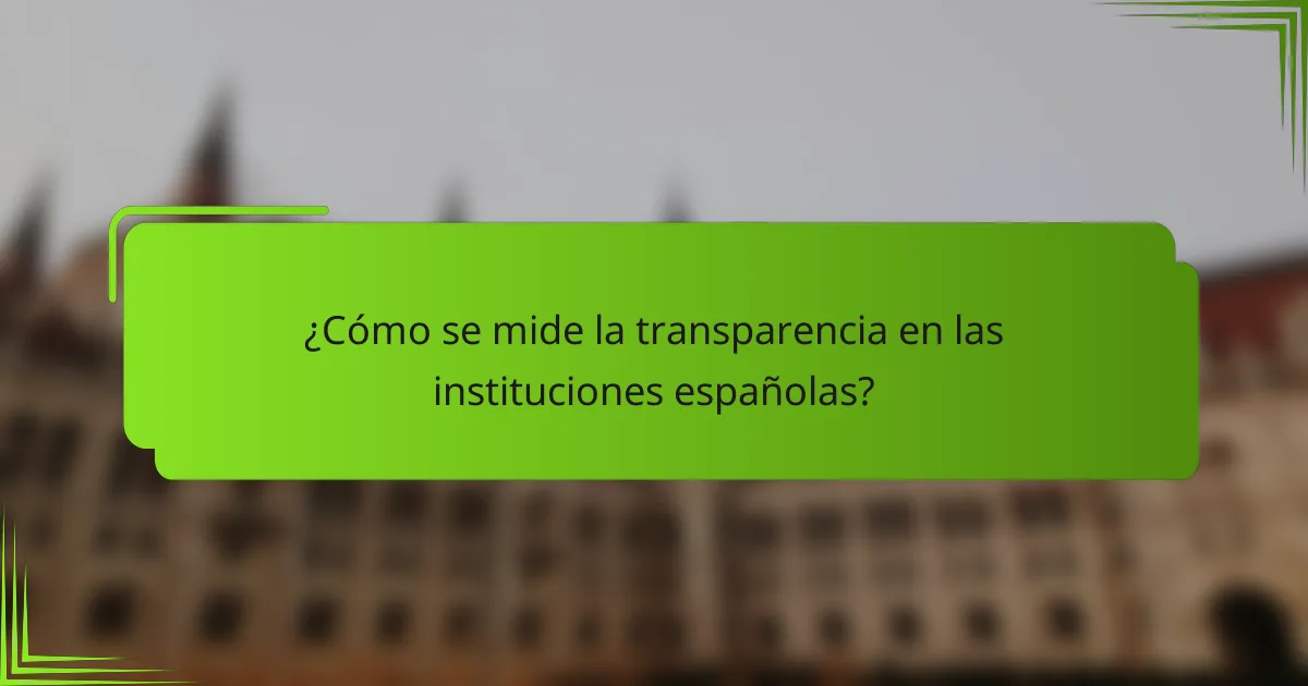 ¿Cómo se mide la transparencia en las instituciones españolas?