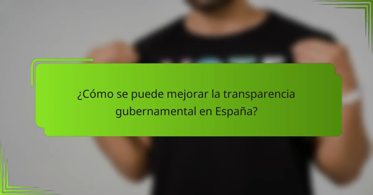 ¿Cómo se puede mejorar la transparencia gubernamental en España?