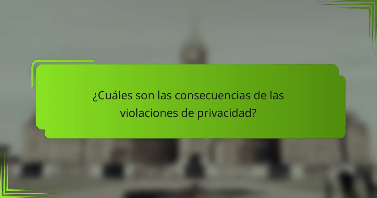 ¿Cuáles son las consecuencias de las violaciones de privacidad?