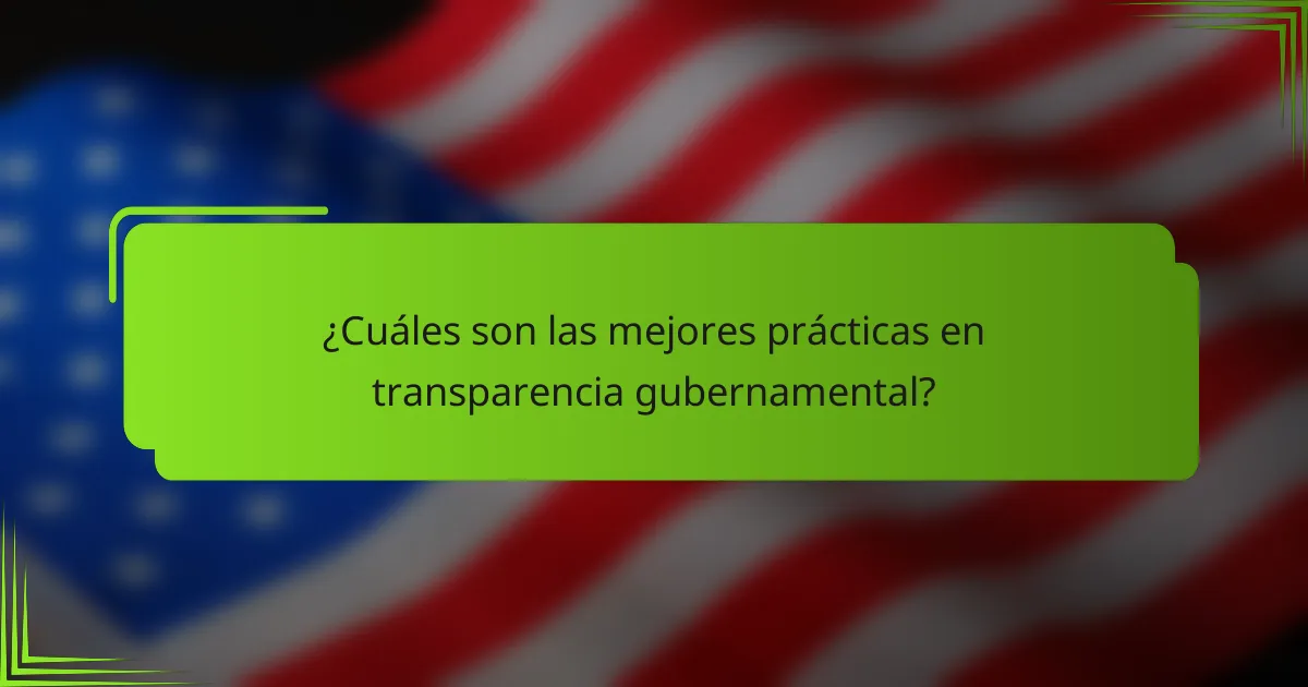 ¿Cuáles son las mejores prácticas en transparencia gubernamental?
