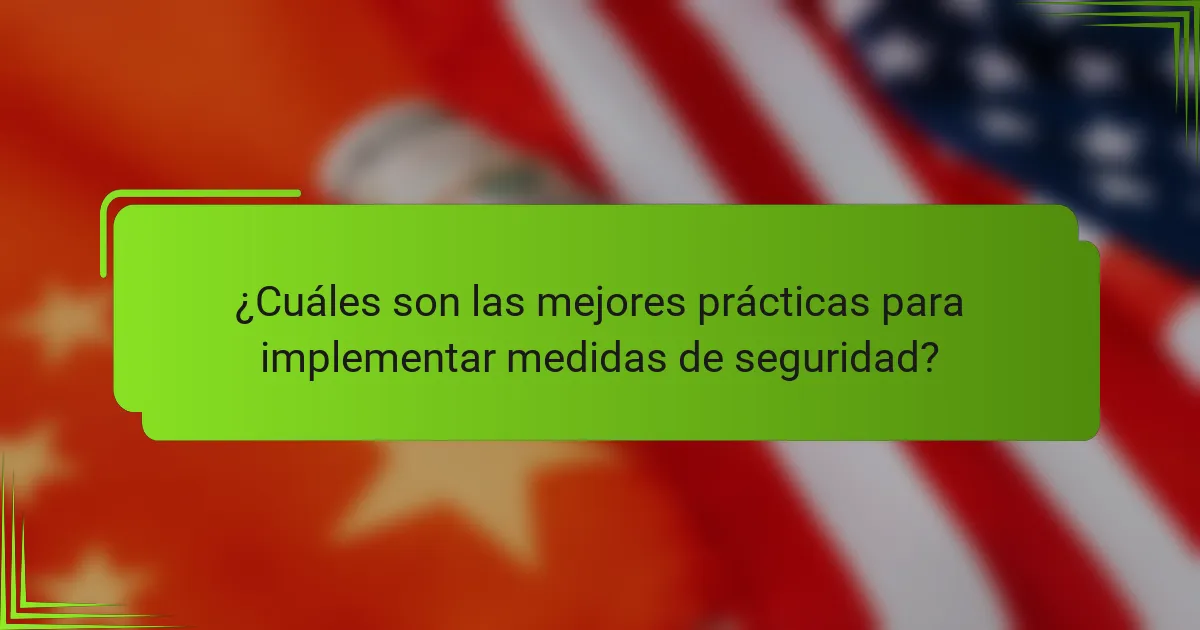 ¿Cuáles son las mejores prácticas para implementar medidas de seguridad?