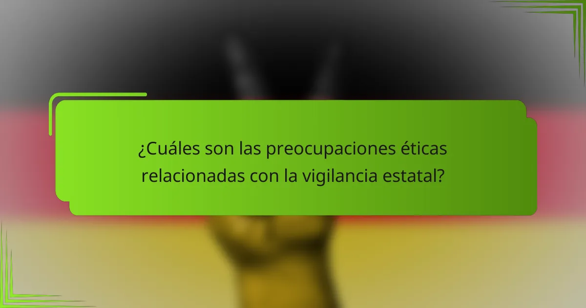 ¿Cuáles son las preocupaciones éticas relacionadas con la vigilancia estatal?