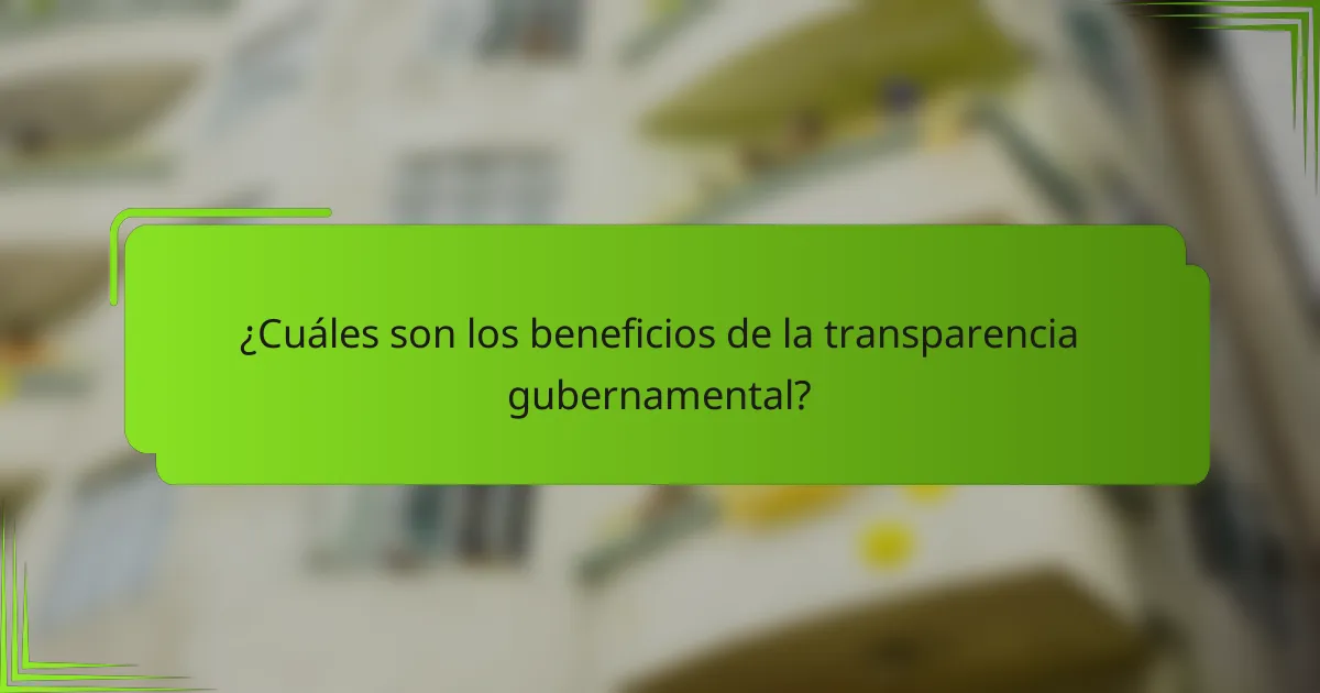 ¿Cuáles son los beneficios de la transparencia gubernamental?