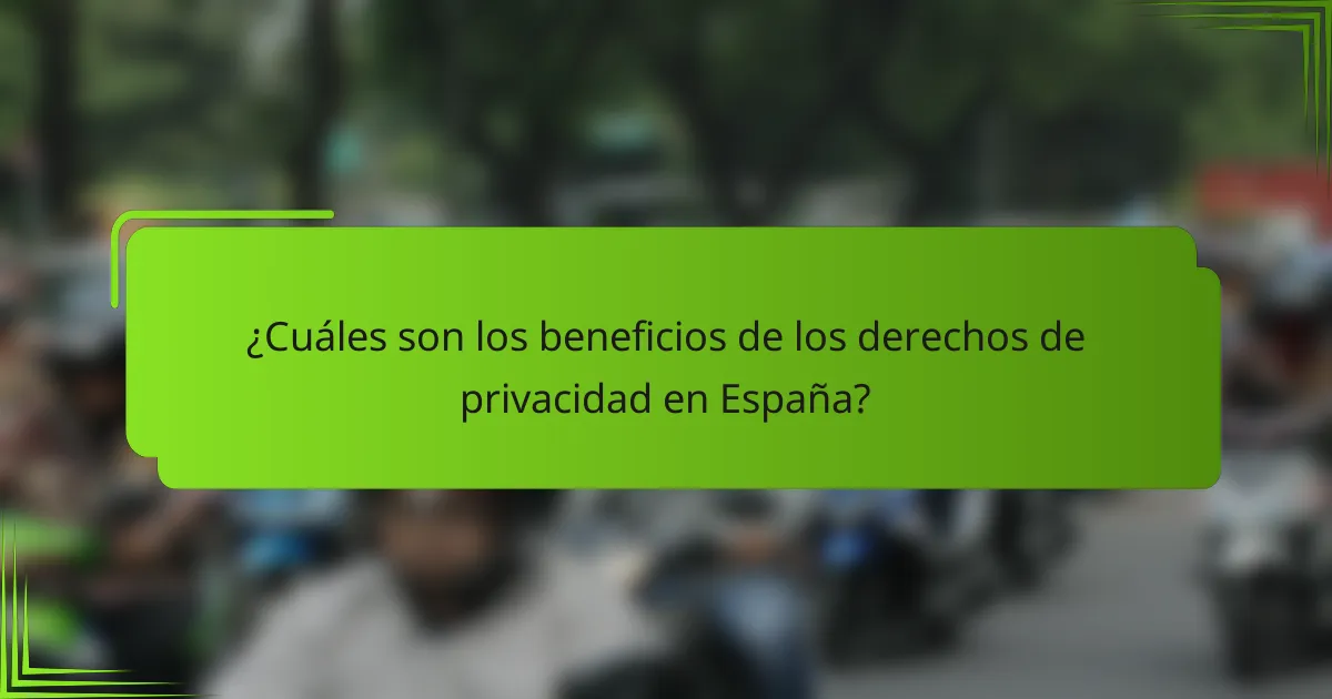 ¿Cuáles son los beneficios de los derechos de privacidad en España?