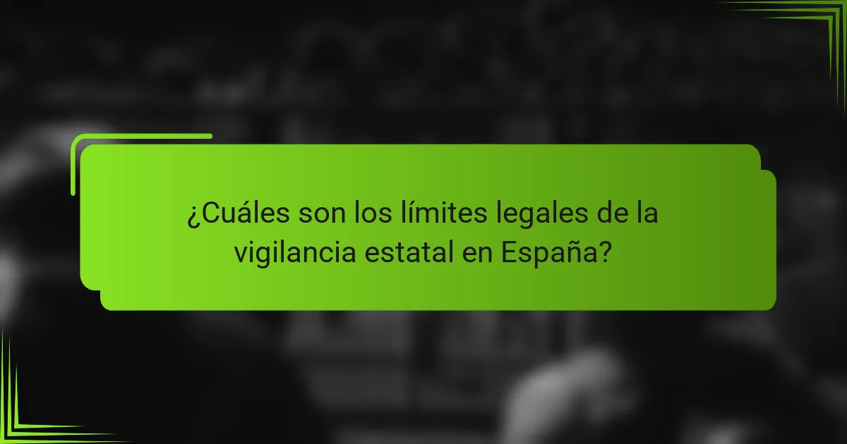 ¿Cuáles son los límites legales de la vigilancia estatal en España?