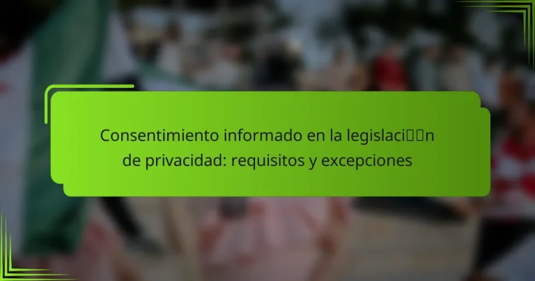 Consentimiento informado en la legislación de privacidad: requisitos y excepciones
