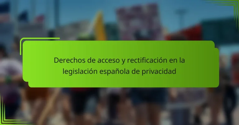 Derechos de acceso y rectificación en la legislación española de privacidad