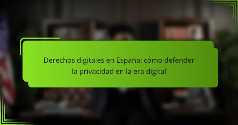 Derechos digitales en España: cómo defender la privacidad en la era digital