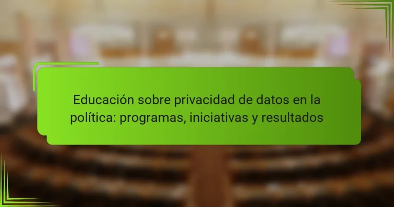 Educación sobre privacidad de datos en la política: programas, iniciativas y resultados