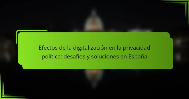 Efectos de la digitalización en la privacidad política: desafíos y soluciones en España