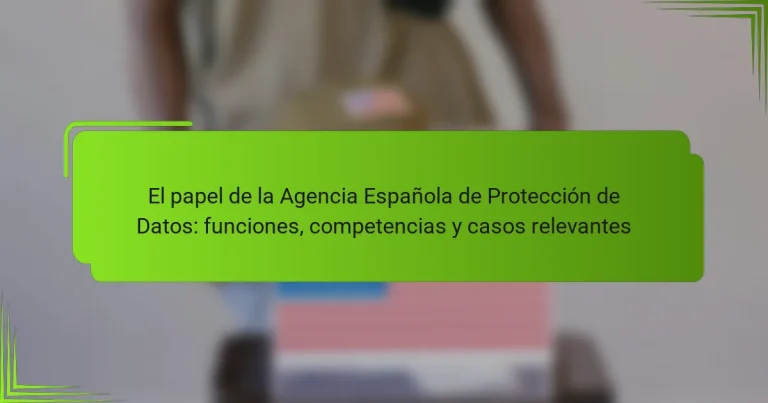 El papel de la Agencia Española de Protección de Datos: funciones, competencias y casos relevantes