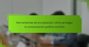 Herramientas de encriptación: cómo proteger la comunicación política en línea