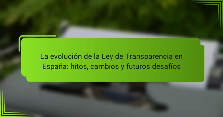 La evolución de la Ley de Transparencia en España: hitos, cambios y futuros desafíos