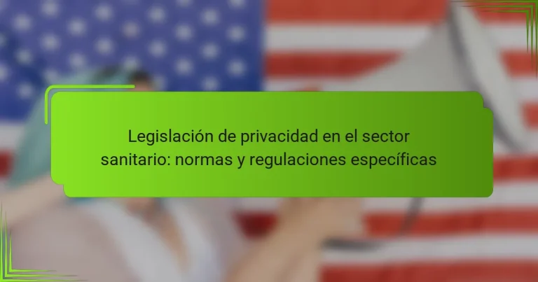 Legislación de privacidad en el sector sanitario: normas y regulaciones específicas