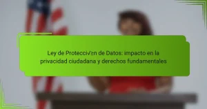 Ley de Protección de Datos: impacto en la privacidad ciudadana y derechos fundamentales