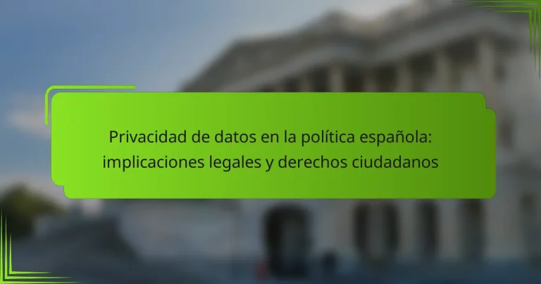 Privacidad de datos en la política española: implicaciones legales y derechos ciudadanos