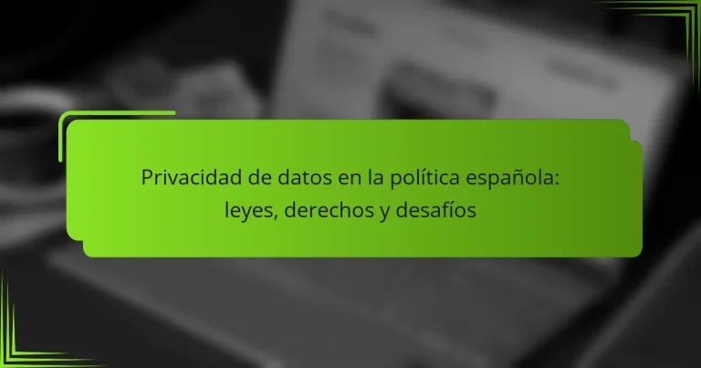 Privacidad de datos en la política española: leyes, derechos y desafíos