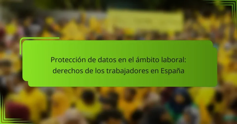 Protección de datos en el ámbito laboral: derechos de los trabajadores en España