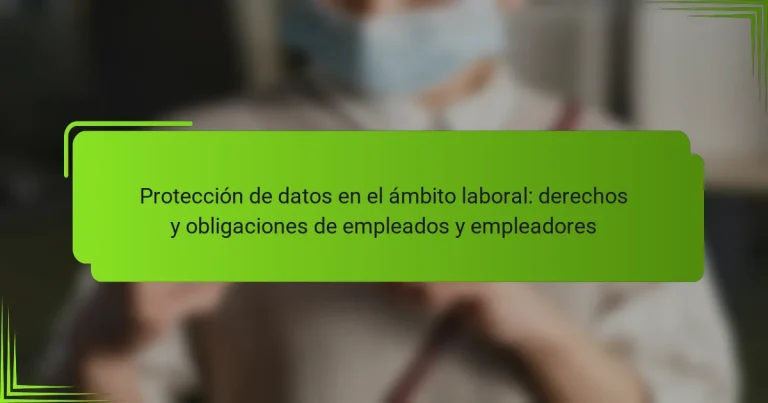 Protección de datos en el ámbito laboral: derechos y obligaciones de empleados y empleadores
