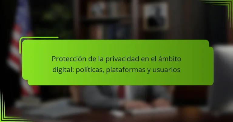 Protección de la privacidad en el ámbito digital: políticas, plataformas y usuarios