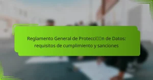 Reglamento General de Protección de Datos: requisitos de cumplimiento y sanciones