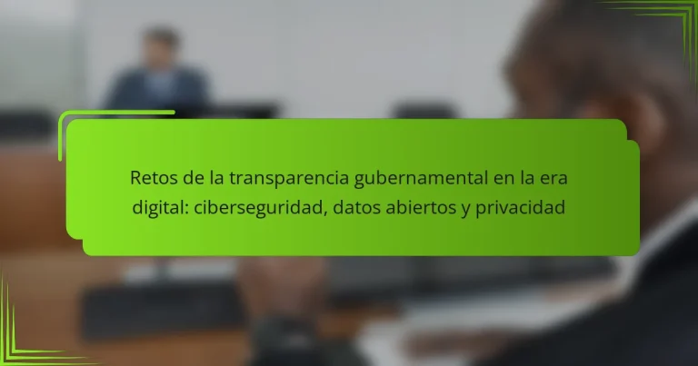 Retos de la transparencia gubernamental en la era digital: ciberseguridad, datos abiertos y privacidad
