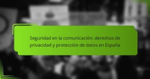 Seguridad en la comunicación: derechos de privacidad y protección de datos en España
