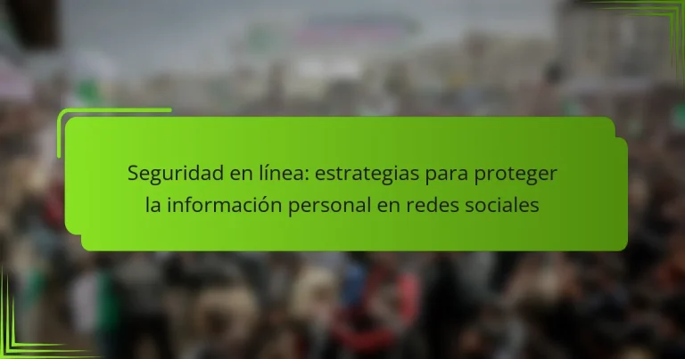Seguridad en línea: estrategias para proteger la información personal en redes sociales