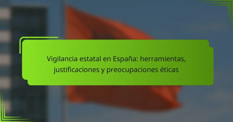 Vigilancia estatal en España: herramientas, justificaciones y preocupaciones éticas
