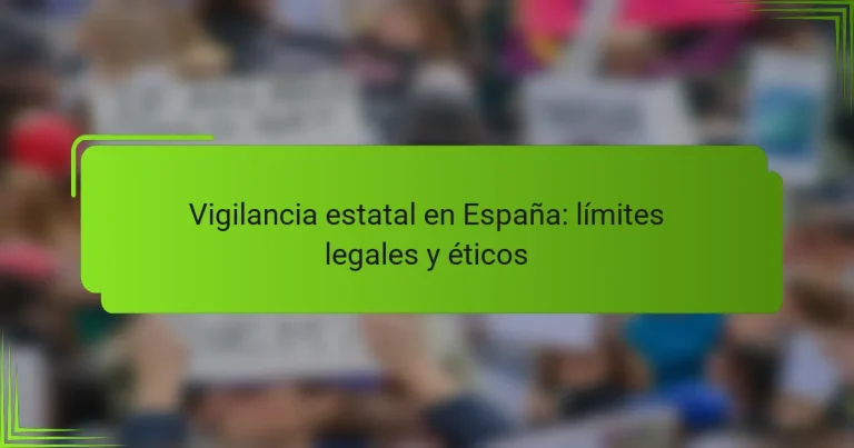 Vigilancia estatal en España: límites legales y éticos