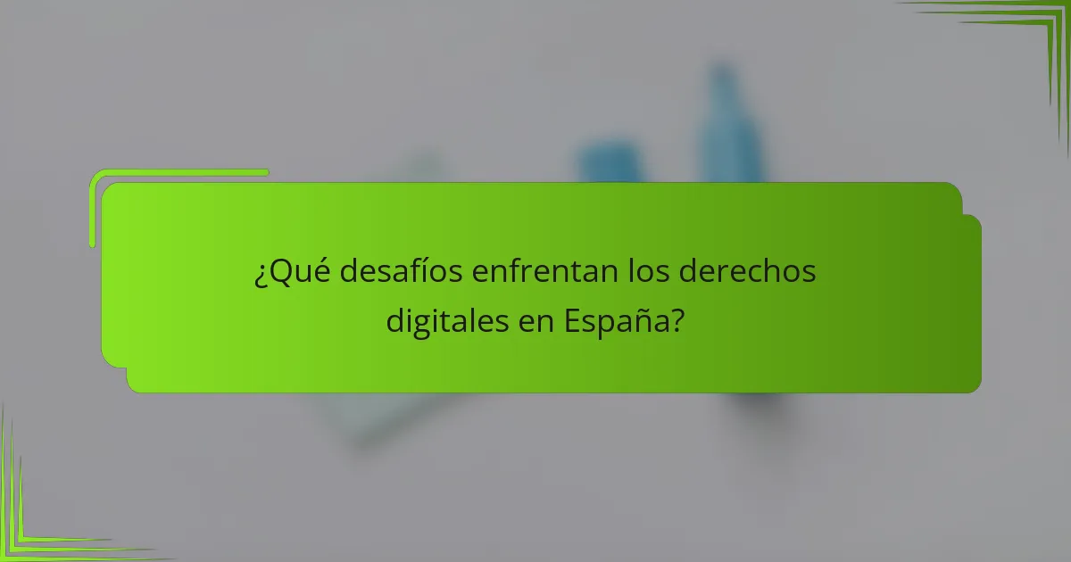 ¿Qué desafíos enfrentan los derechos digitales en España?