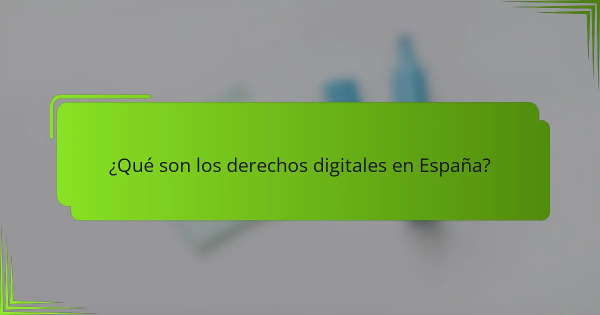 ¿Qué son los derechos digitales en España?